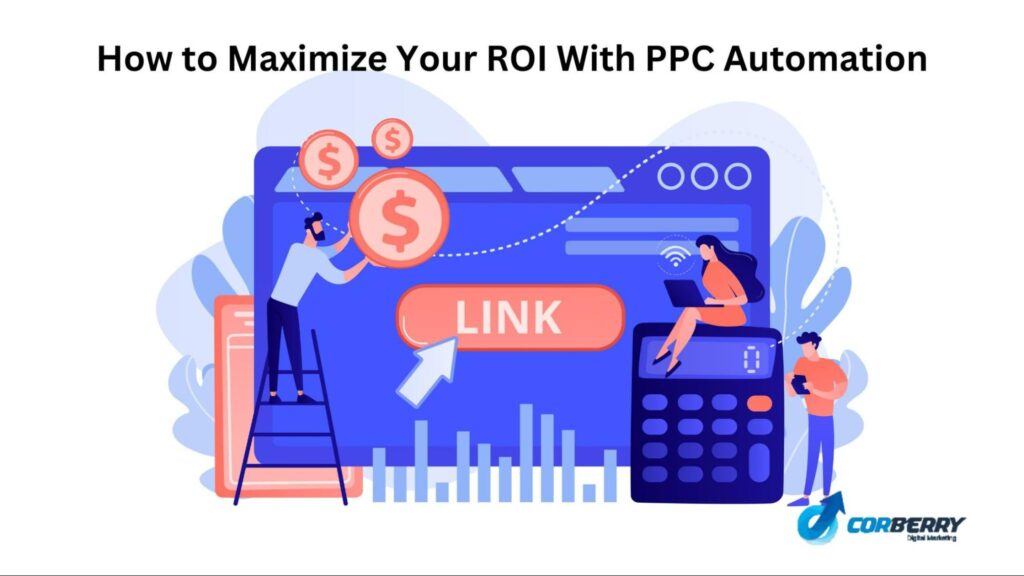 How to Maximize Your ROI with PPC Automation