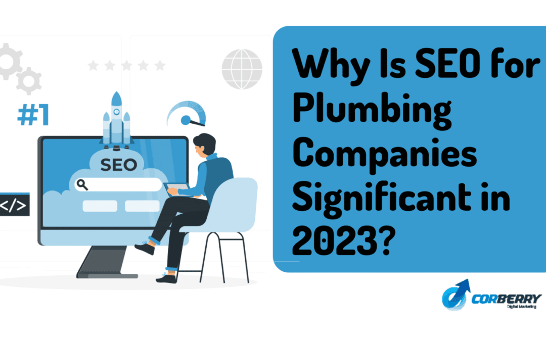 Why Is SEO for Plumbing Companies Significant in 2023?