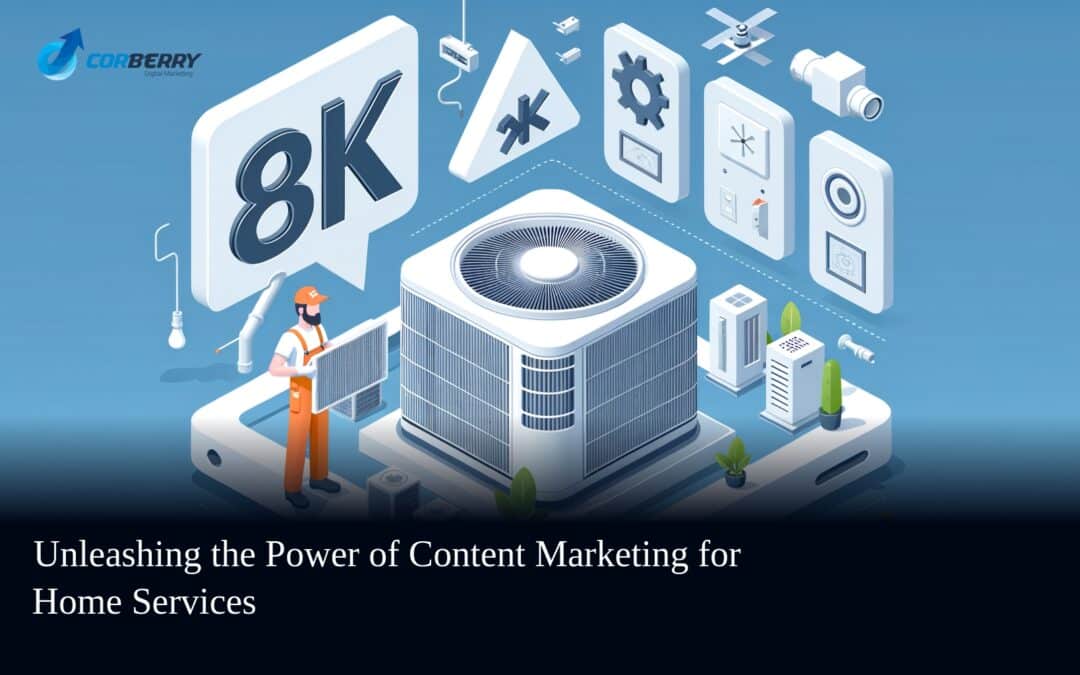 Unleashing the Power of Content Marketing for Home Services