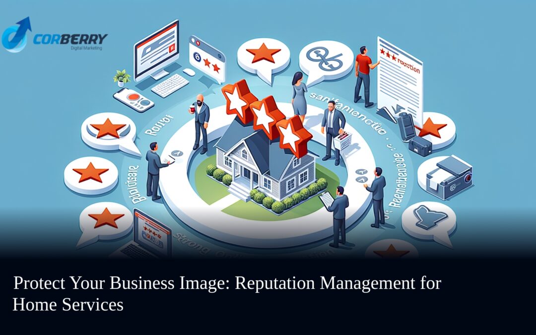 Protect Your Business Image: Reputation Management for Home Services